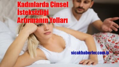 Kadınlarda cinsel isteği etkileyen birçok faktör vardır. Fiziksel, hormonal, psikolojik