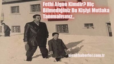 Fethi Algon kimdir biliyor musunuz? Bilmiyorsanız tarihten önemli bir yaprağı