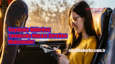 Seyahat ederken yanınızda mutlaka bulunması gerekenler! İşte pratik rehberimiz ve