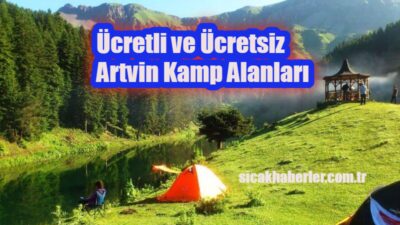 Yemyeşil bitki örtüsüyle Karadeniz'in gözde illerinden Artvin'de kamp alanlarını sizler
