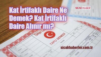 Kat İrtifakı nedir? Kat İrtifaklı daire satın alınır mı? Alınırsa