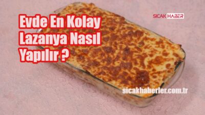 En lezzetli ev yapımı lazanya tarifi! Kolayca hazırlayın ve ailenizle