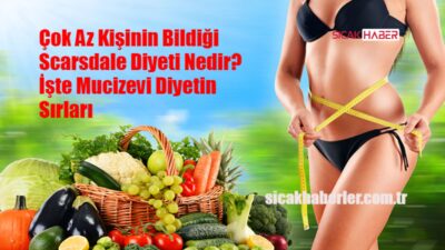 Scarsdale Diyeti nedir? Nasıl yapılır ve faydaları nelerdir? Scarsdale Diyeti,