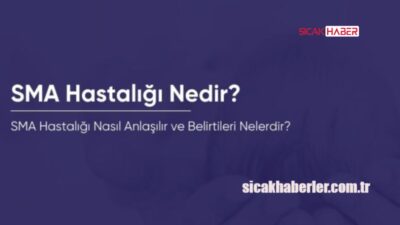Spinal Müsküler Atrofi (SMA) hastalığı nedir? Sebepleri, belirtileri ve tedavi
